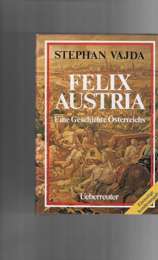 Felix Austria - Eine Geschichte Osterreichs — boekomslag