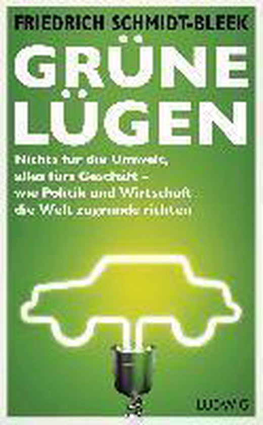 Gr�ne L�gen: Nichts f�r die Umwelt, alles f�rs Gesch�ft ? wie Politik und Wirtschaft die Welt zugrunde richten — boekomslag