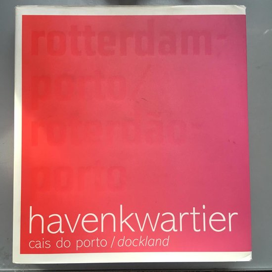 Havenkwartier = Cais do Porto = Dockland Rotterdam / Porto — boekomslag