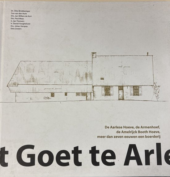 ’t Goet te Arle: de Aarlese Hoeve, de Armenhoef,de Amelrijck Booth Hoeve,meer dan zeven eeuwen een boerderij — boekomslag