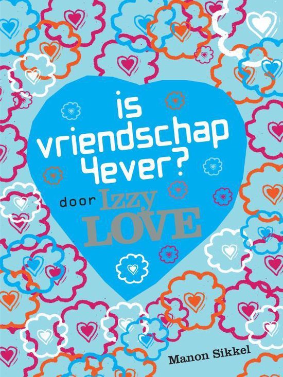 Is vriendschap 4ever? Door Izzy Love — boekomslag