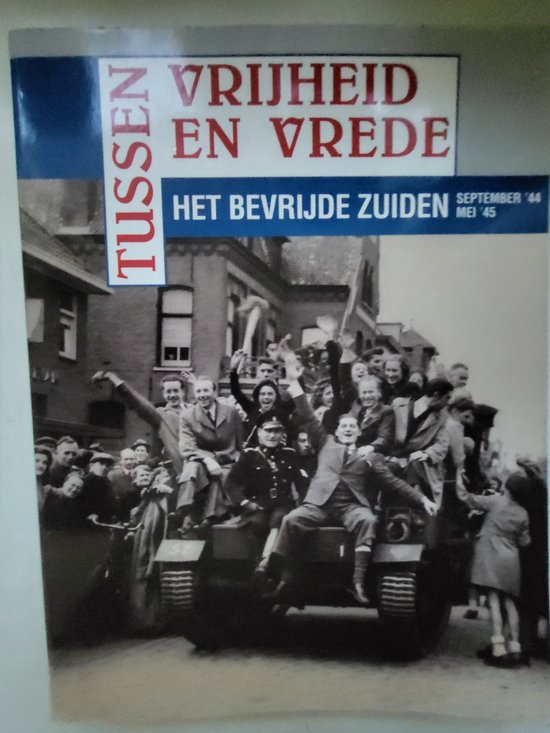 Tussen vrijheid en vrede - het bevrijde Zuiden september '44 - mei '45 — boekomslag