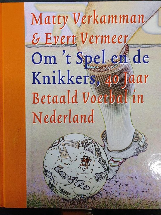 Om 't spel en de knikkers | 40 jaar betaald voetbal in Nederland — boekomslag