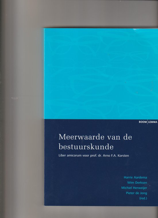 Meerwaarde Van De Bestuurskunde liber amicorum voor prof. dr. Arno F.A. Korsten — boekomslag