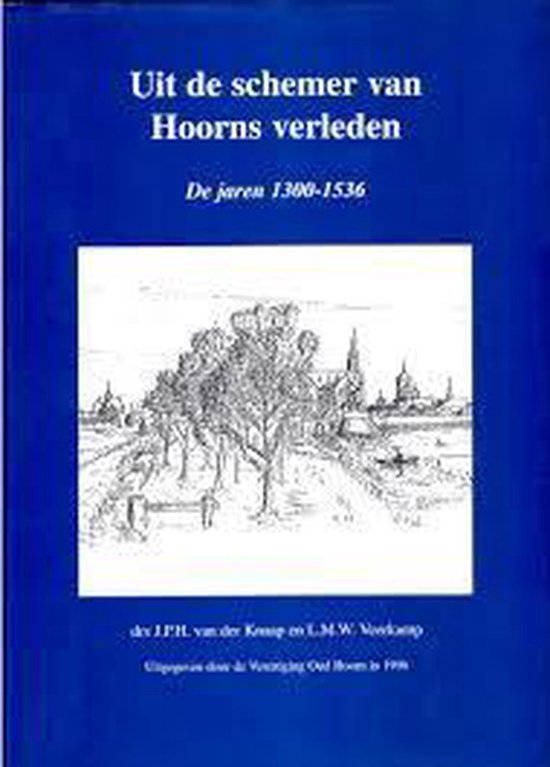 Uit de schemer van Hoorns verleden de jaren 1300-1536 — boekomslag