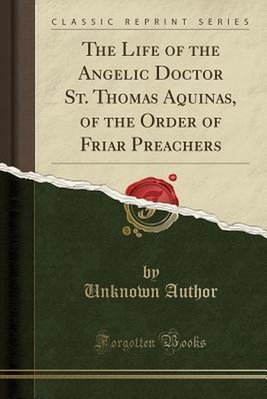 The Life of the Angelic Doctor St. Thomas Aquinas, of the Order of Friar Preachers (Classic Reprint) — boekomslag