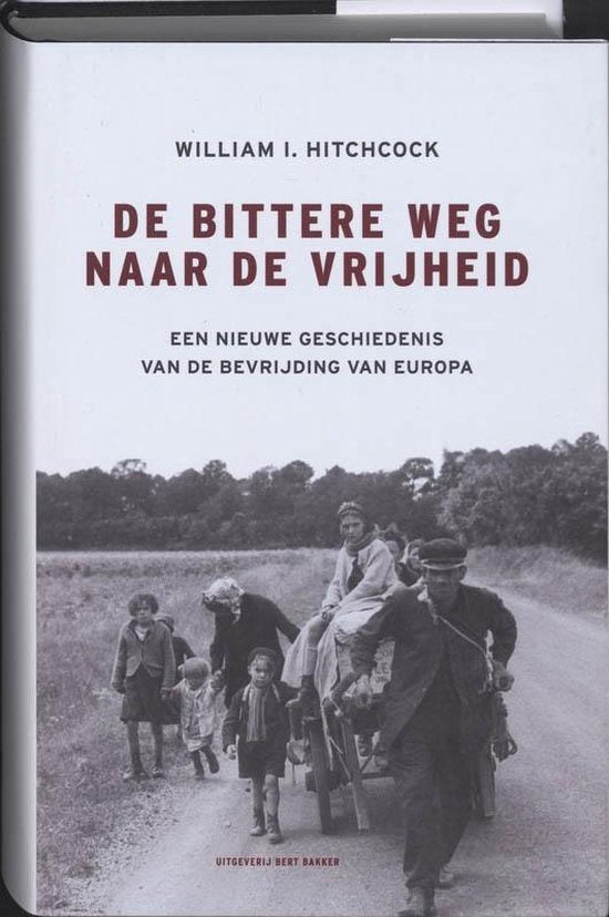 De bittere weg naar vrijheid / druk 1: een nieuwe geschiedenis van de bevrijding van Europa — boekomslag