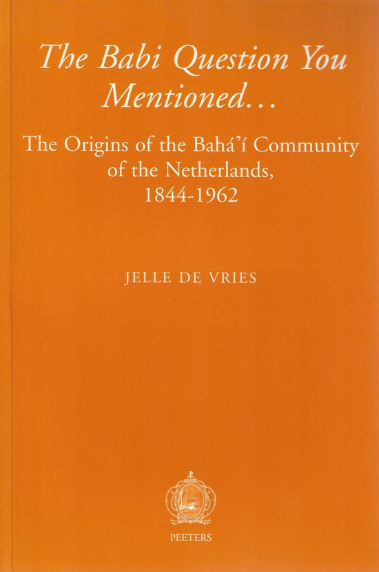 The Babi Question You Mentioned. The Origins of the Baha'i Community of the Netherlands, 1844-1962 (New Religious Identities in the Western World) — boekomslag