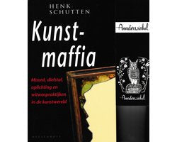 Kunstmaffia - moord, diefstal, oplichting en witwaspraktijken in de kunstwereld