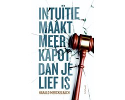 Intuïtie maakt meer kapot dan je lief is
