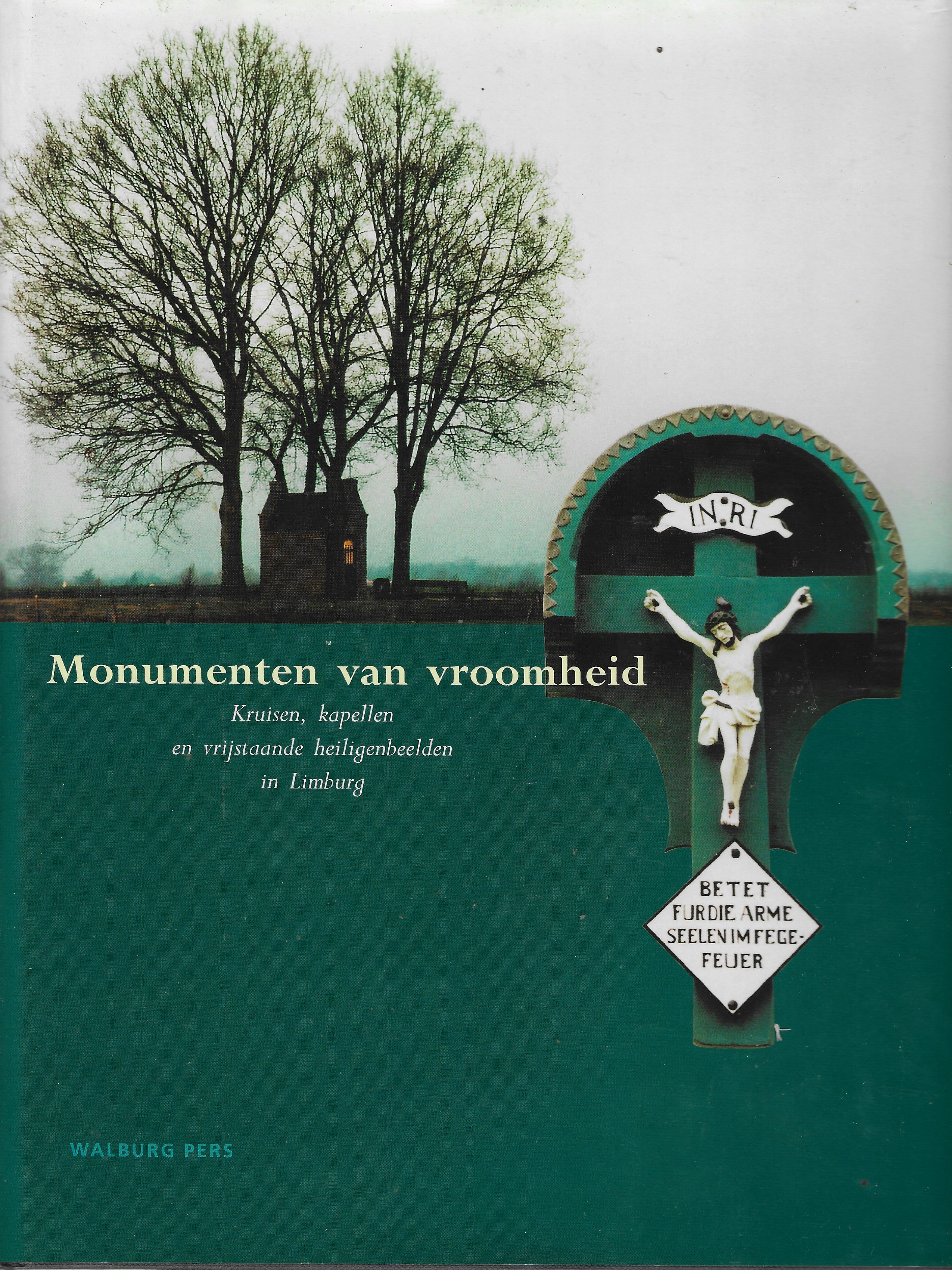 Monumenten van vroomheid - Kruisen, kapellen en vrijstaande heiligenbeelden in Limburg