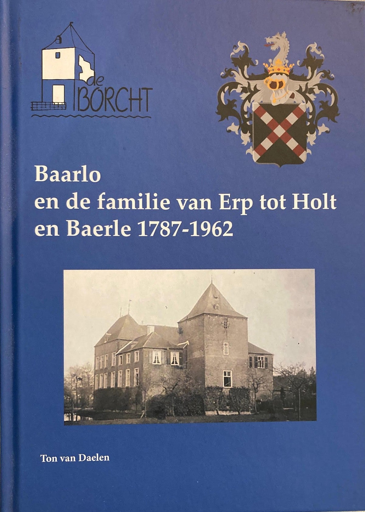 Baarlo en de familie van Erp tot Holt en Baerle 1787-1962