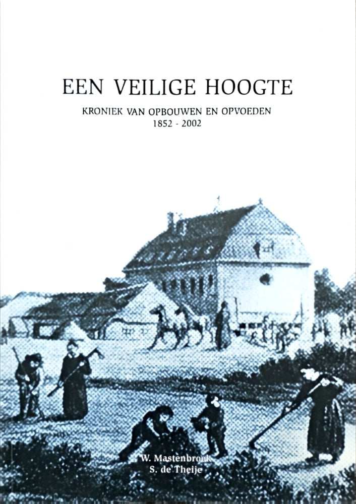 Een veilige hoogte: Kroniek van opbouwen en opvoeden 1852 - 2002