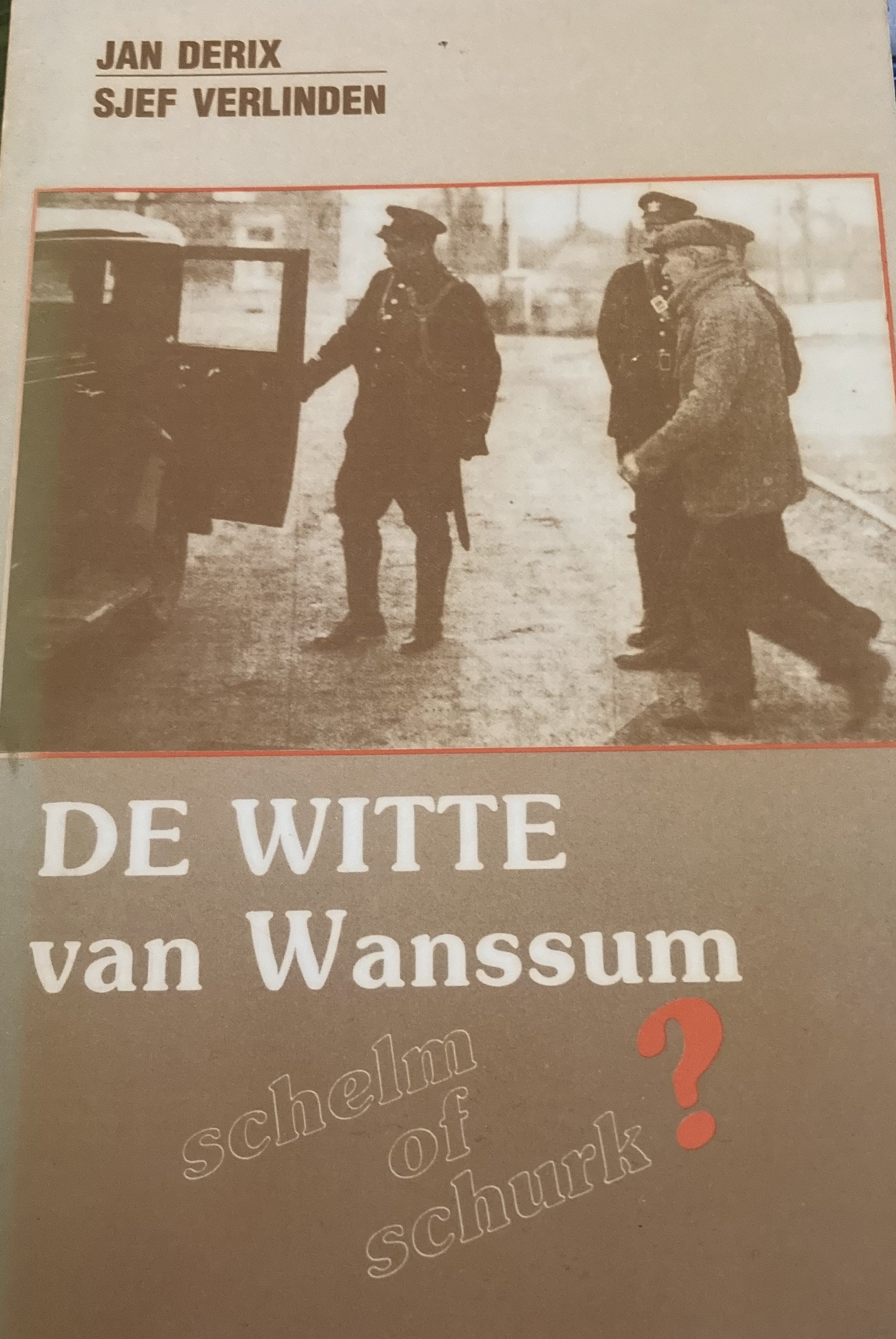 De WITTE van Wanssum schelm of schurk - Jan Derix & Sjef Verlinden
