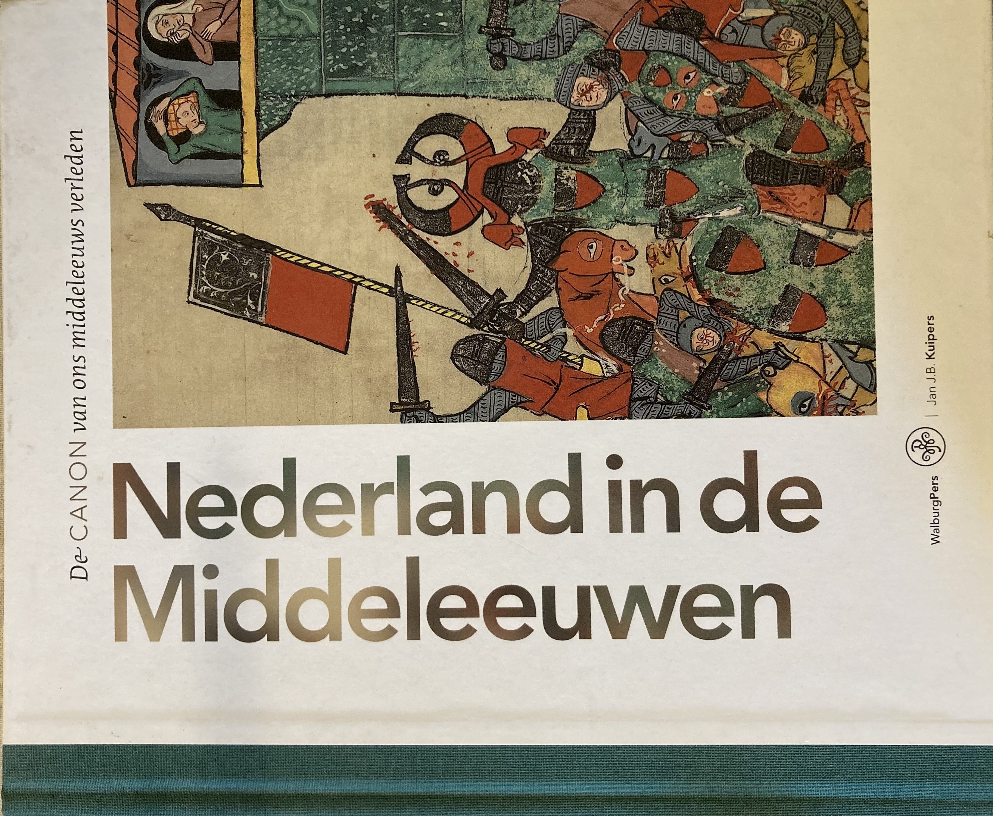 Nederland in de middeleeuwen De canon van ons middeleeuws verleden - Jan J.B. Kuipers