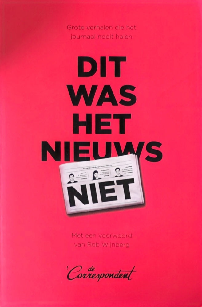 Dit was het nieuws niet. Grote verhalen die het journaal nooit halen