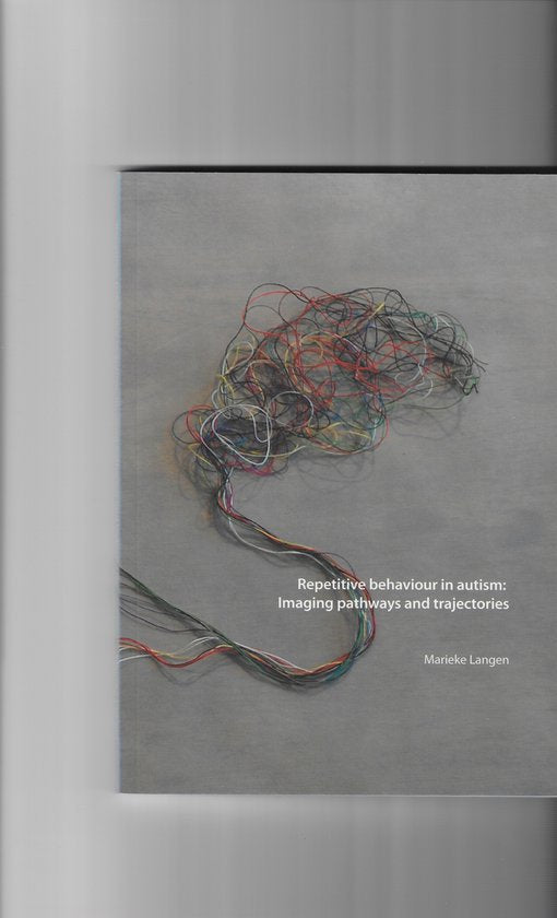 Repetitive behaviour in autism: Imaging pathways and trajectories — boekomslag