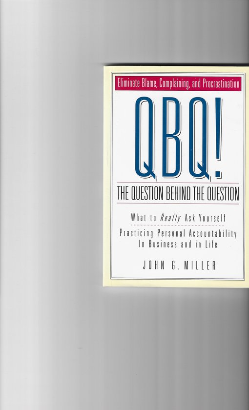 QBQ! The Question Behind the Question: Practicing Personal Accountability in business and in Life — boekomslag