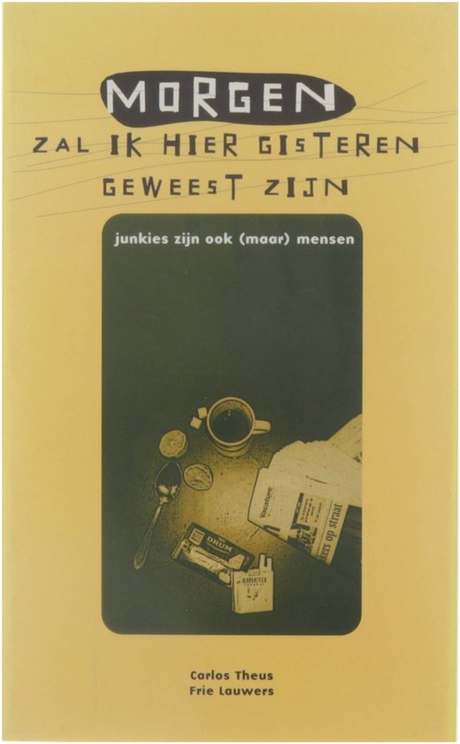 Morgen zal ik hier gisteren geweest zijn - junkies zijn ook (maar) mensen — omslag