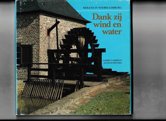 Dankzij wind en water: molen in Noord-Limburg — boekomslag