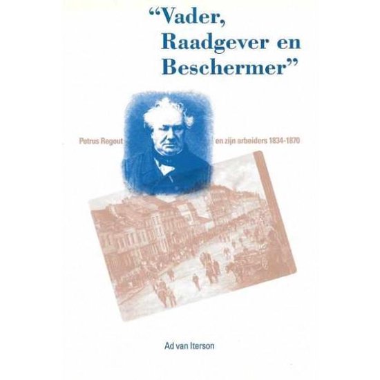 "Vader, Raadgever en Beschermer" Peter Regout en zijn arbeiders 1834-1870 — omslag