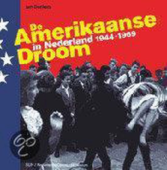 De Amerikaanse droom in Nederland 1944-1969 — boekomslag