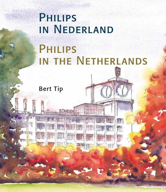 Philips in Nederland-Philips in the Netherlands: De industri�le voetafdruk van Philips in Nederland-the industrial footprint of Philips in the Netherlands — boekomslag