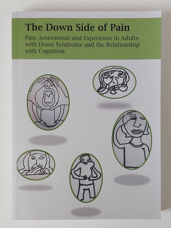 The Down Side of Pain. Pain assessment and experience in adults with down syndrome and the relationship with cognition — boekomslag