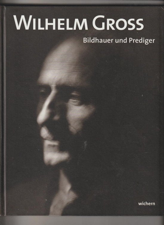 Wilhelm Gross - Bildhauer und Prediger — boekomslag