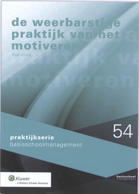 Praktijkserie BasisschoolManagement 54 - De weerbarstige praktijk van het motiveren — omslag