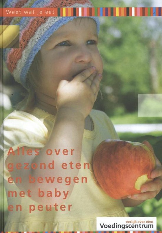 Weet wat je eet - Alles over gezond eten en bewegen met baby en peuter — boekomslag
