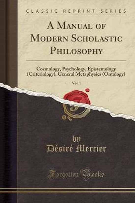 A Manual of Modern Scholastic Philosophy, Vol. 1 (Classic Reprint): Cosmology, Psychology, Epistemology (Criteriology), General Metaphysics (Ontology) — boekomslag