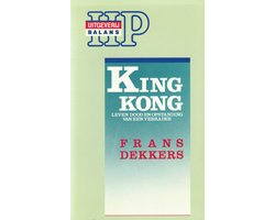 Frans Dekkers: King Kong - Leven, dood en opstanding van een verrader