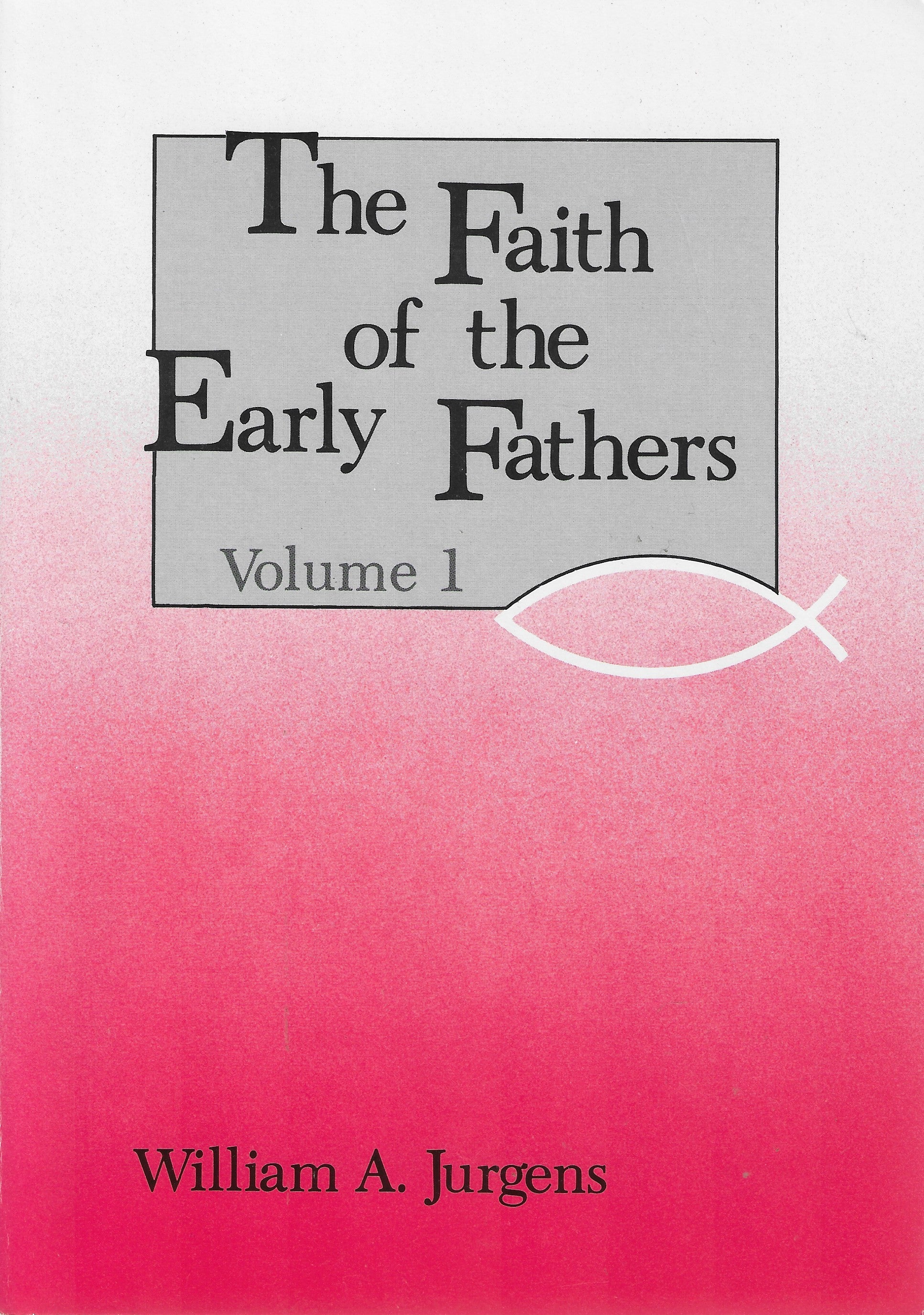 The Faith of the Early Fathers - William A. Jurgens