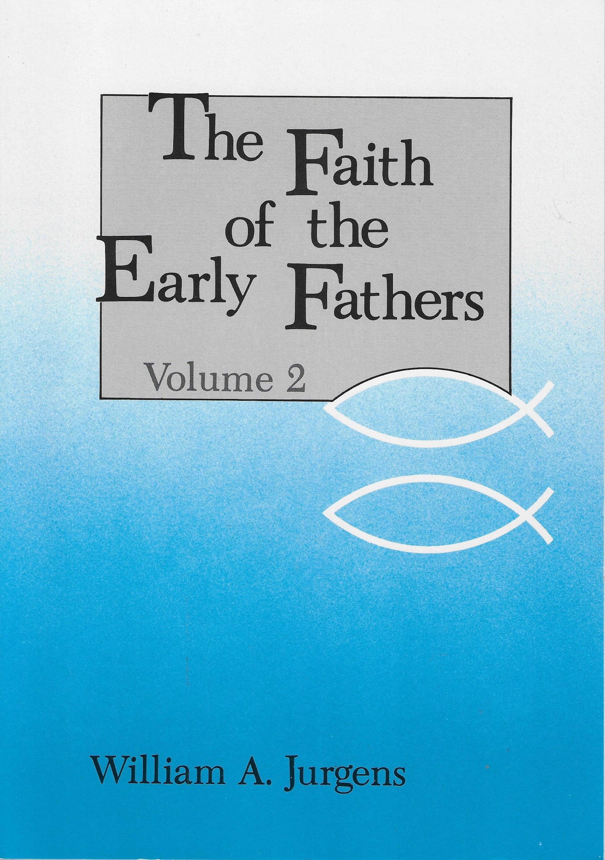 The Faith of the Early Fathers - William A. Jurgens