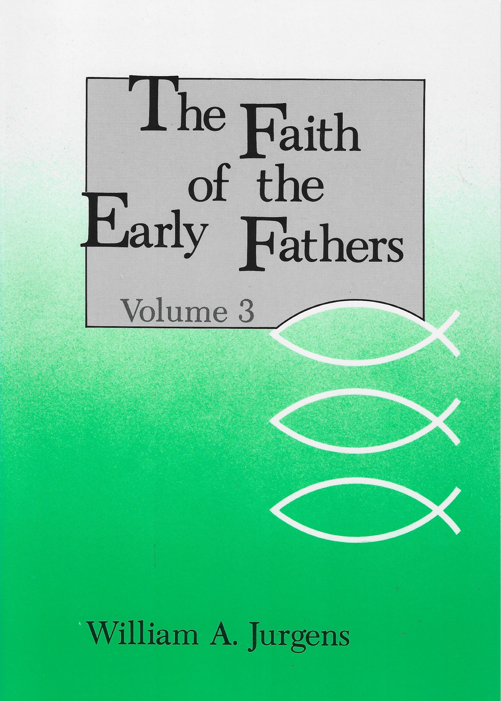The Faith of the Early Fathers - William A. Jurgens