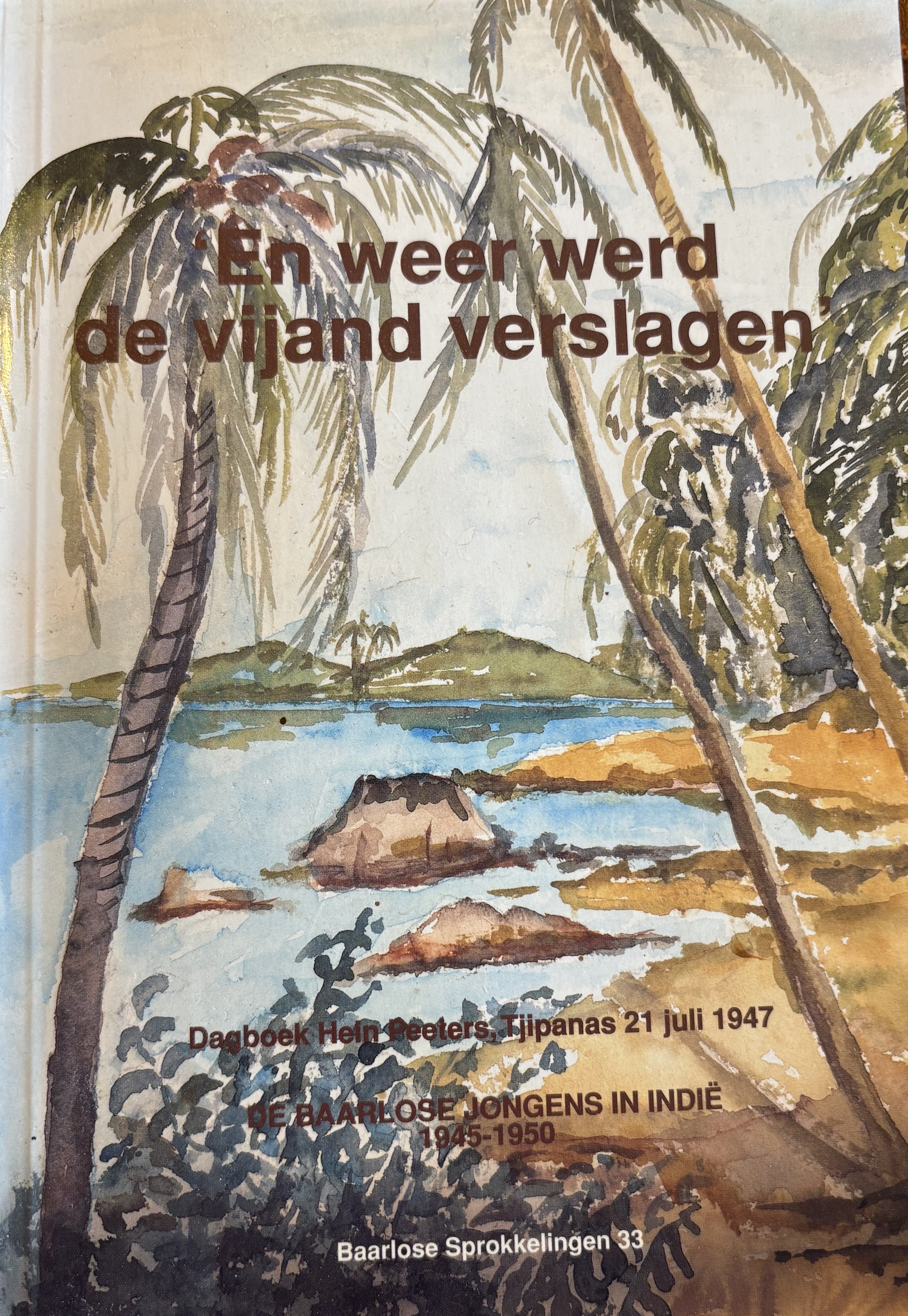 En weer werd de vijand verslagen - Baarlose Jongens in Indie 1945-1950