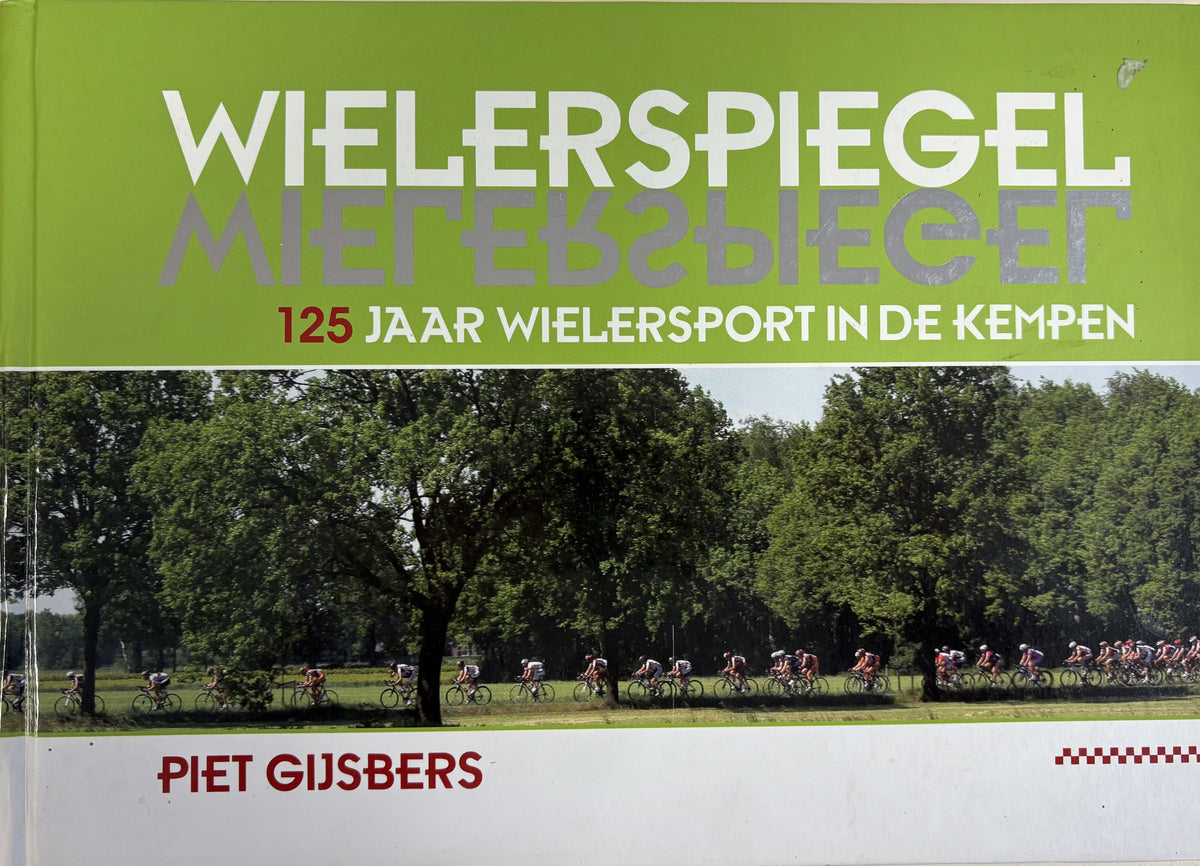 Wielerspiegel – 125 jaar wielersport in de Kempen (Auteur: Piet Gijsbers)