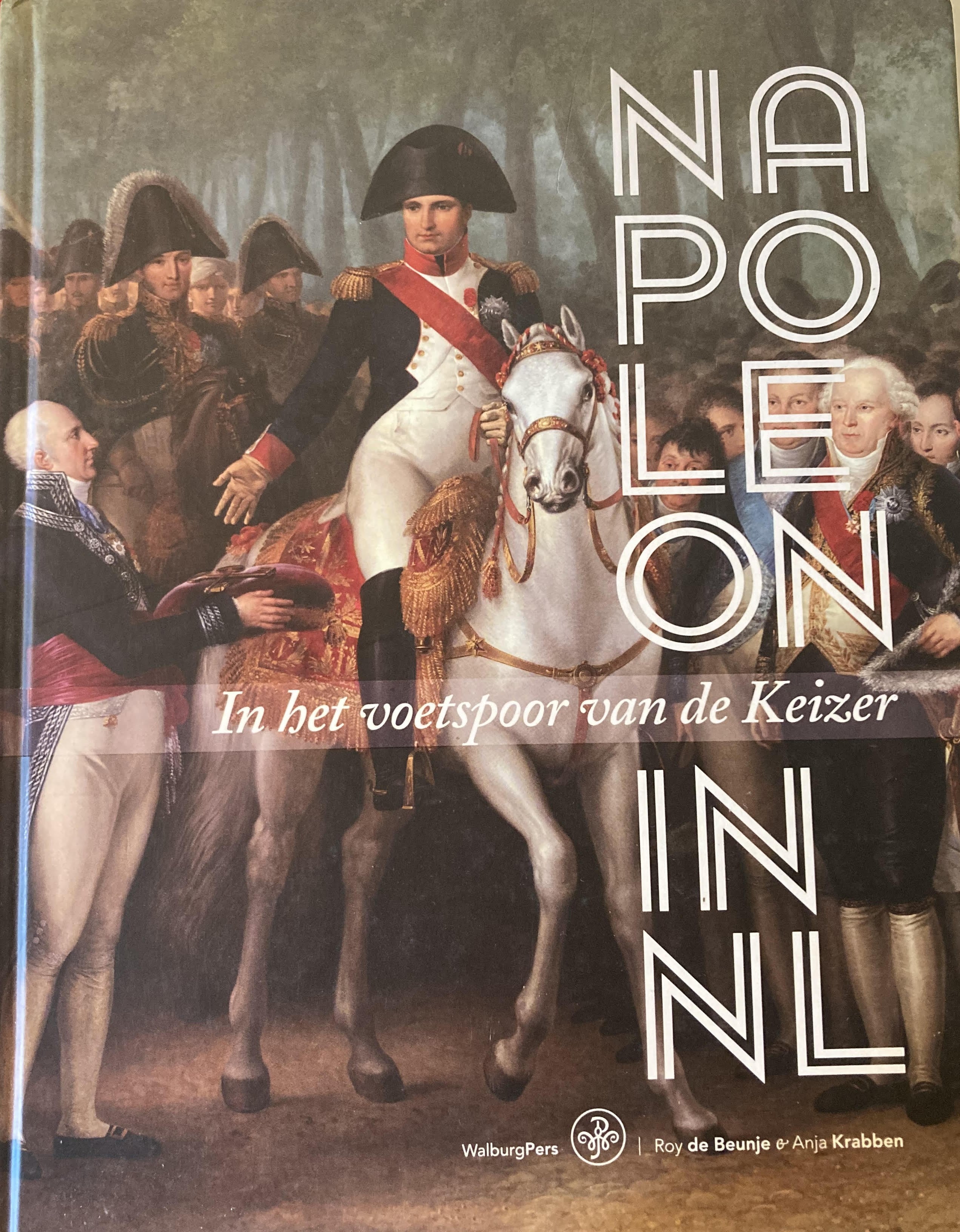 Napoleon in Nederland In het voetspoor van de Keizer -  Roy de Beunje Anja Krabben
