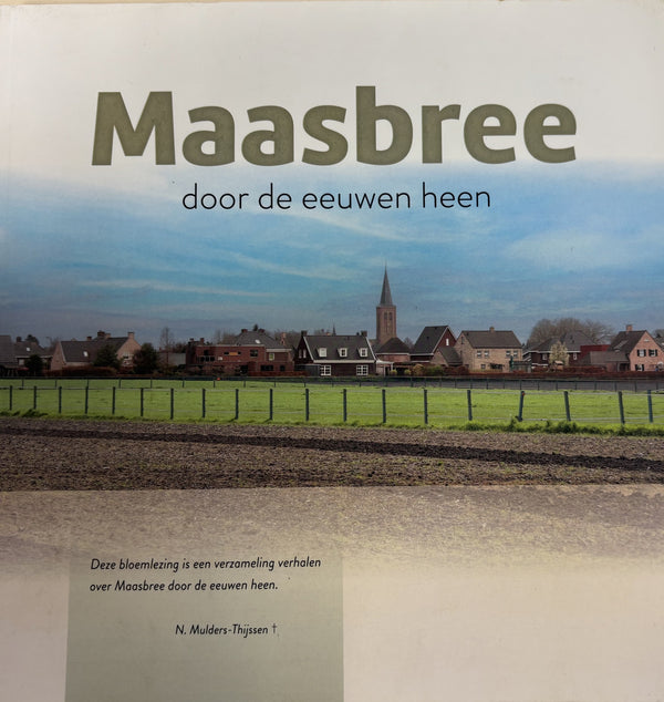 Maasbree door de eeuwen heen - N.Mulders-Thijssen