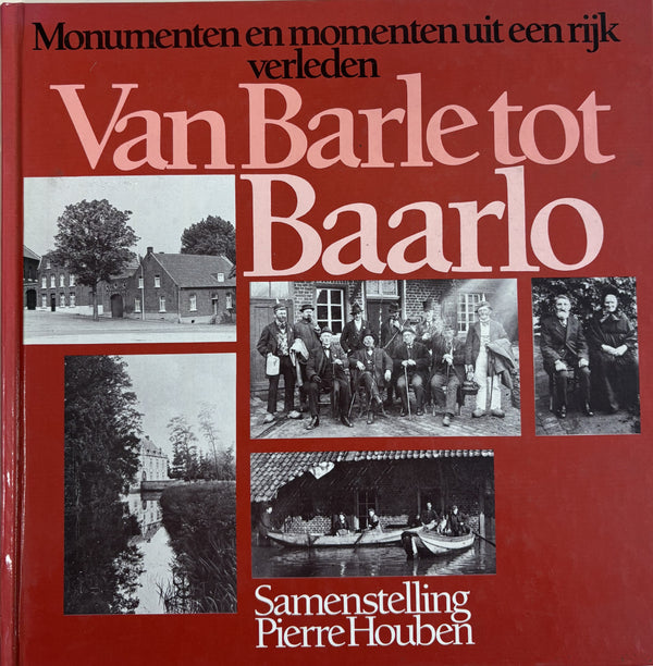 Monumenten en momenten uit een rijk verleden - Van Barle tot Baarlo