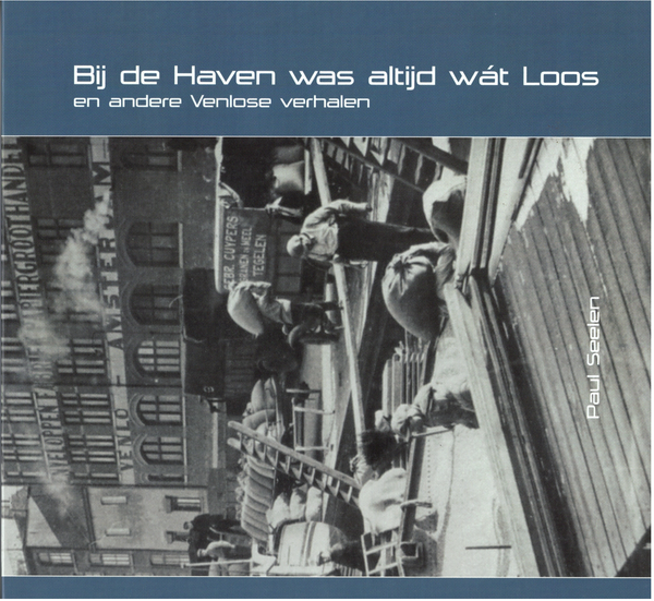 At De Haven There Was Always Something Going On and other Venlo stories - Paul Seelen