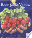 Het Boer zoekt Vrouw kookboek. Een jaar lang koken van het land
